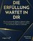 Die Erfüllung wartet in dir