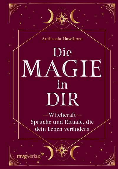 Die Magie in dir - Witchcraft – Sprüche und Rituale, die dein Leben verändern