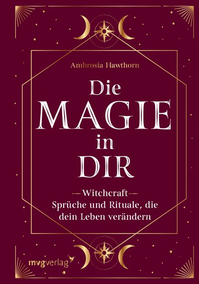 Die Magie in dir - Witchcraft – Sprüche und Rituale, die dein Leben verändern