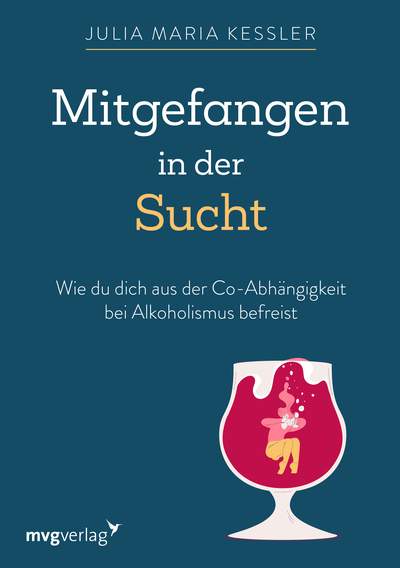 Mitgefangen in der Sucht - Wie du dich aus der Co-Abhängigkeit bei Alkoholismus befreist