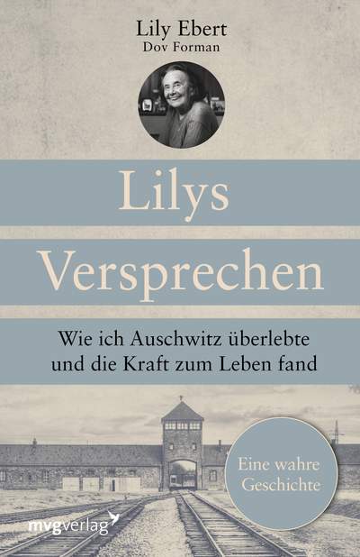 Lilys Versprechen - Wie ich Auschwitz überlebte und die Kraft zum Leben fand. Eine wahre Geschichte