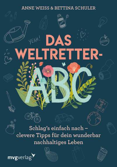 Das Weltretter-ABC - Schlag’s einfach nach –  clevere Tipps für dein wunderbar nachhaltiges Leben