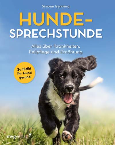 Hunde-Sprechstunde - Alles über Krankheiten, Fellpflege und Ernährung. So bleibt Ihr Hund gesund