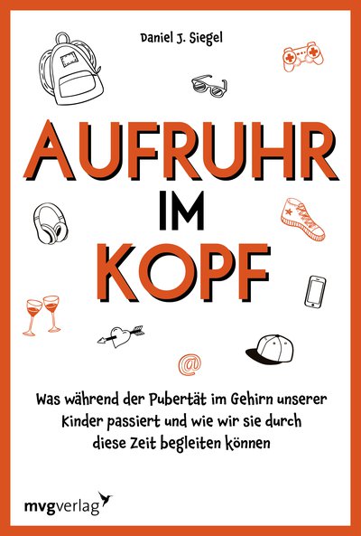 Aufruhr im Kopf - Was während der Pubertät im Gehirn unserer Kinder passiert und wie wir sie durch diese Zeit begleiten können