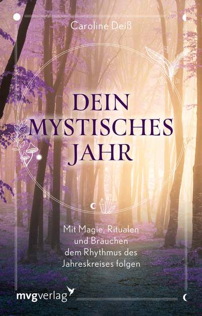 Dein mystisches Jahr - Mit Magie, Ritualen und Bräuchen dem Rhythmus des Jahreskreises folgen