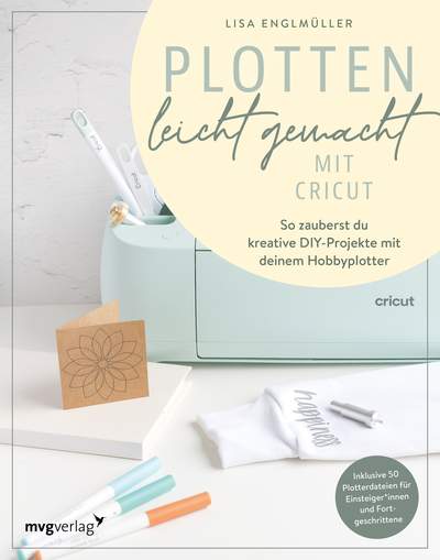 Plotten leicht gemacht mit Cricut - So zauberst du kreative DIY-Projekte mit deinem Hobbyplotter