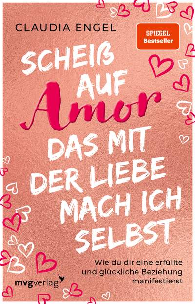 Scheiß auf Amor, das mit der Liebe mach ich selbst - Wie du dir eine erfüllte und glückliche Beziehung manifestierst