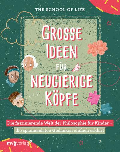 Große Ideen für neugierige Köpfe - Die faszinierende Welt der Philosophie für Kinder – die spannendsten Gedanken einfach erklärt