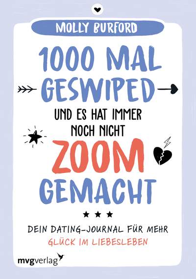 1000 Mal geswiped – und es hat immer noch nicht zoom gemacht? - Dein Dating-Journal für mehr Glück im Liebesleben