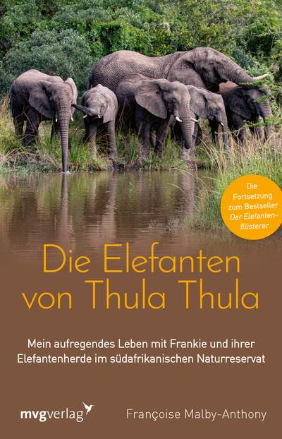 Die Elefanten von Thula Thula - Mein aufregendes Leben mit Frankie und ihrer Elefantenherde im südafrikanischen Naturreservat