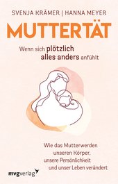 Muttertät –  Wenn sich plötzlich alles anders anfühlt