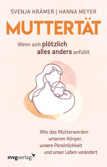 Muttertät –  Wenn sich plötzlich alles anders anfühlt