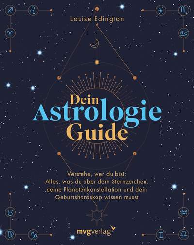 Dein Astrologie-Guide - Verstehe, wer du bist: Alles, was du über dein Sternzeichen, deine Planetenkonstellation und dein Geburtshoroskop wissen musst