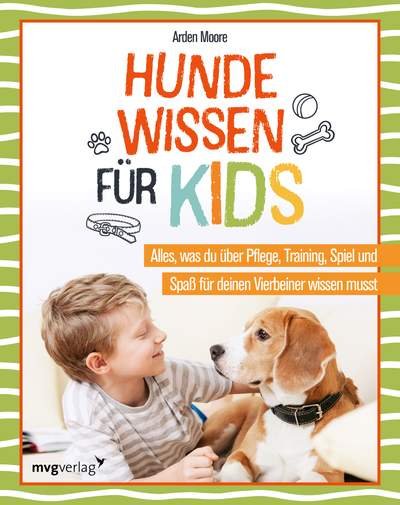 Hundewissen für Kids - Alles, was du über Pflege, Training, Spiel und Spaß für deinen Vierbeiner wissen musst