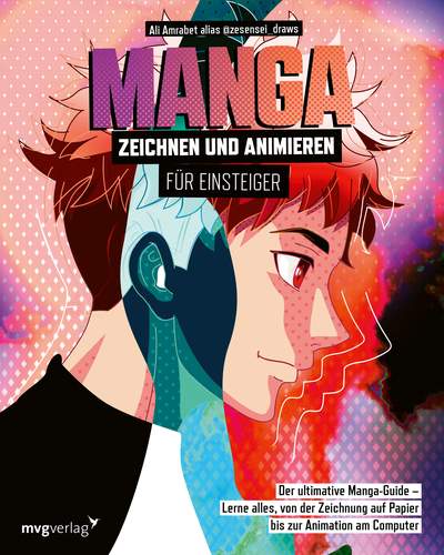 Manga zeichnen und animieren für Einsteiger - Der ultimative Manga-Guide – Lerne alles, von der Zeichnung auf Papier bis zur Animation am Computer