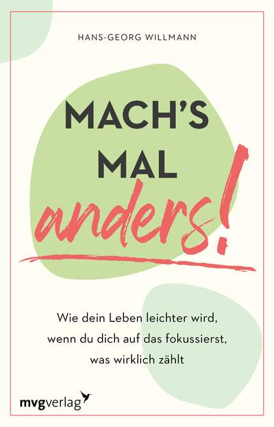 Mach's mal anders! - Wie dein Leben leichter wird, wenn du dich auf das fokussierst, was wirklich zählt