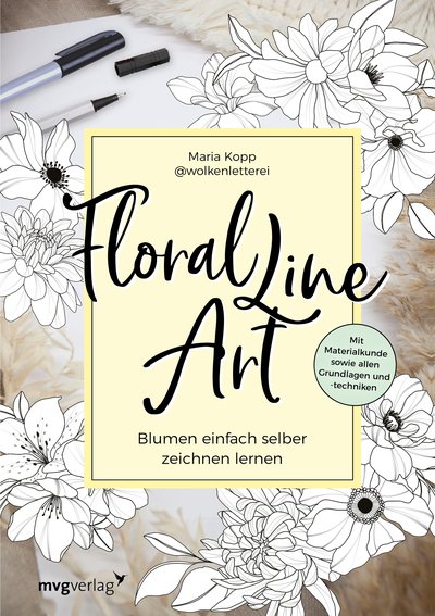 Floral Line Art - Blumen einfach selber zeichnen lernen – mit Materialkunde sowie allen Grundlagen und -techniken