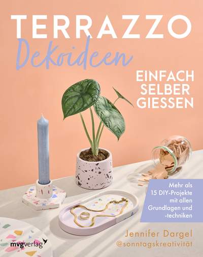 Terrazzo-Dekoideen einfach selber gießen - Mehr als 15 DIY-Projekte mit allen Grundlagen und -techniken