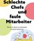 Schlechte Chefs und faule Mitarbeiter