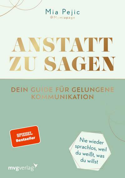 Anstatt zu sagen – Dein Guide für gelungene Kommunikation - Nie wieder sprachlos, weil du weißt, was du willst