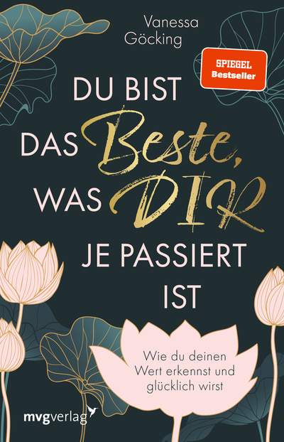 Du bist das Beste, was dir je passiert ist - Wie du deinen Wert erkennst und glücklich wirst