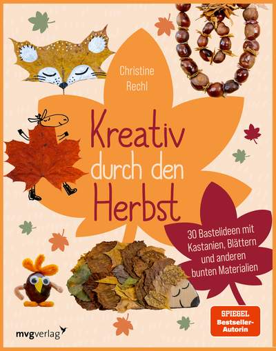 Kreativ durch den Herbst - 30 Bastelideen mit Kastanien, Blättern und anderen bunten Materialien
