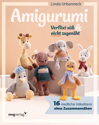 Amigurumi – Verflixt süß und nicht zugenäht! - 16 niedliche Häkeltiere ohne Zusammennähen