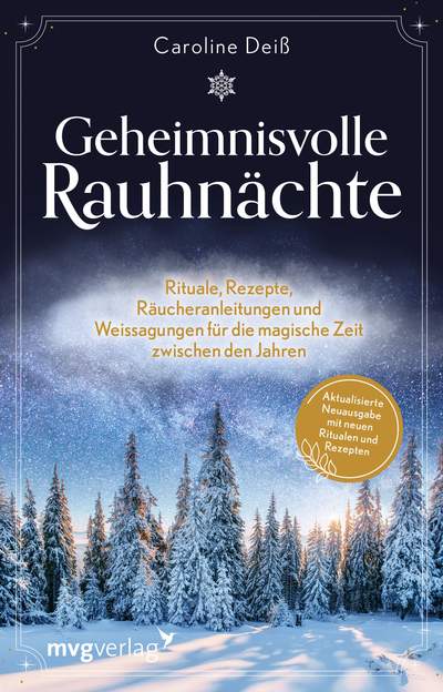 Geheimnisvolle Rauhnächte - Rituale, Rezepte, Räucheranleitungen und Weissagungen für die magische Zeit zwischen den Jahren. Aktualisierte Neuausgabe mit neuen Ritualen und Rezepten