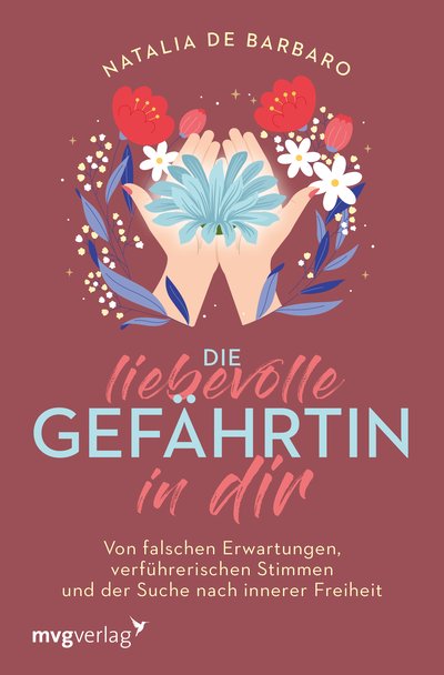 Die liebevolle Gefährtin in dir - Von falschen Erwartungen, verführerischen Stimmen und der Suche nach innerer Freiheit