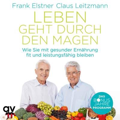 Leben geht durch den Magen - Wie Sie mit gesunder Ernährung fit und leistungsfähig bleiben