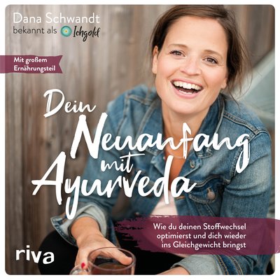 Dein Neuanfang mit Ayurveda - Wie du deinen Stoffwechsel optimierst und dich wieder ins Gleichgewicht bringst