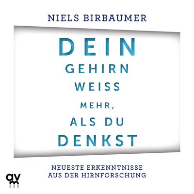 Dein Gehirn weiß mehr, als du denkst - Neueste Erkenntnisse aus der Hirnforschung
