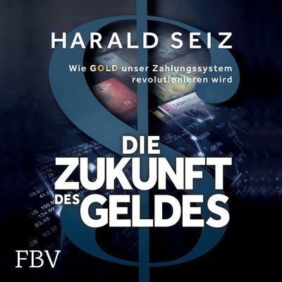 Die Zukunft des Geldes - Wie Gold unser Zahlungssystem revolutionieren wird