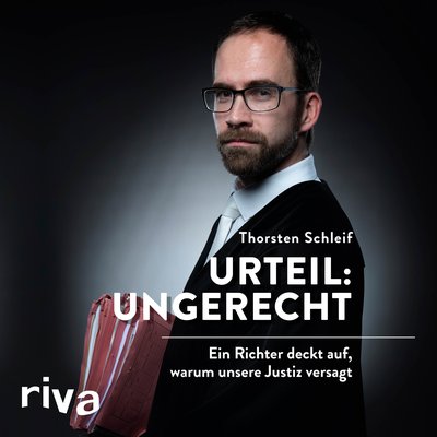 Urteil: ungerecht - Ein Richter deckt auf, warum unsere Justiz versagt