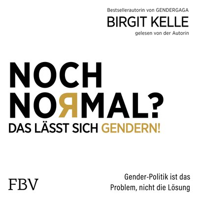 Noch Normal? Das lässt sich gendern! - Gender-Politik ist das Problem, nicht die Lösung