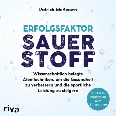Erfolgsfaktor Sauerstoff - Wissenschaftlich belegte Atemtechniken, um die Gesundheit zu verbessern und die sportliche Leistung zu steigern
