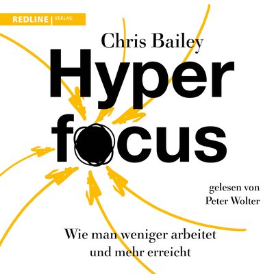 Hyperfocus - Wie man weniger arbeitet und mehr erreicht