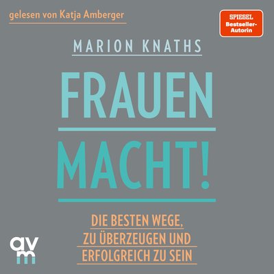 FrauenMACHT! - Die besten Wege, zu überzeugen und erfolgreich zu sein
