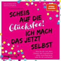 Scheiß auf die Glücksfee! Ich mach das jetzt selbst