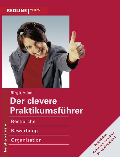 Der clevere Praktikumsführer - Recherche, Bewerbung, Organisation