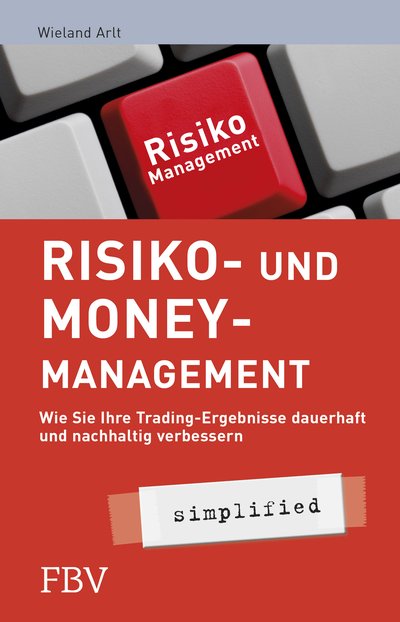 Risiko- und Money-Management simplified - Wie Sie Ihre Tradingsergebnisse dauerhaft und nachhaltig verbessern