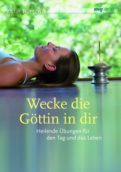 Wecke die Göttin in dir - Heilende Übungen für den Tag und das Leben