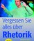 Vergessen Sie alles über Rhetorik
