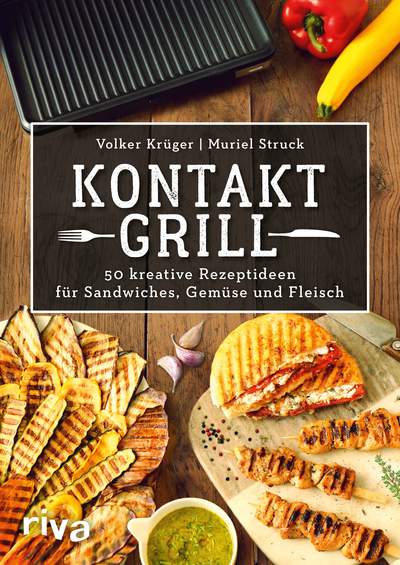 Kontaktgrill - 50 kreative Rezeptideen für Sandwiches, Gemüse und Fleisch