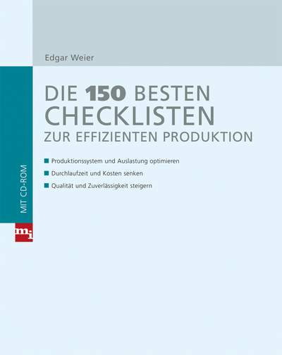 Die 150 besten Checklisten zur effizienten Produktion - Produktionssystem und Auslastung optimieren - Durchlaufzeit und Kosten senken - Qualität und Zuverlässigkeit steigern