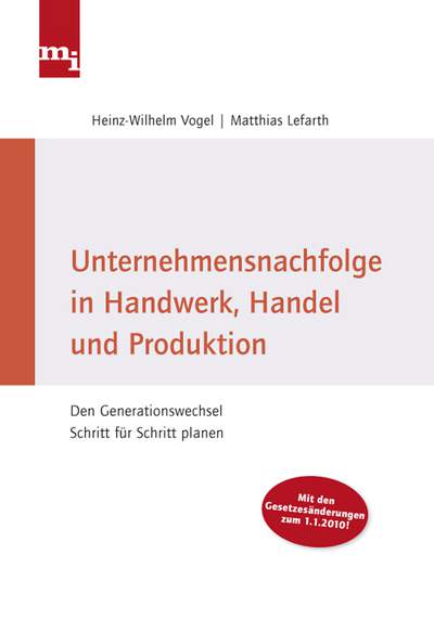 Unternehmensnachfolge in Handwerk, Handel und Produktion - Den Generationenwechsel Schritt für Schritt planen