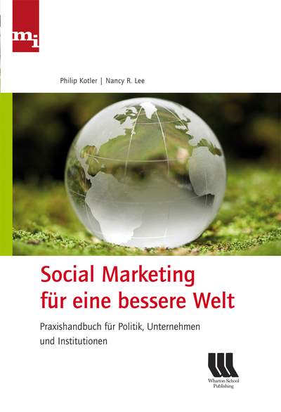 Social Marketing für eine bessere Welt - Praxishandbuch für Politik, Unternehmen und Institutionen