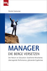 Manager Moving Mountains - Return on Education: Excellent Employees, Brilliant Performance, Best Results