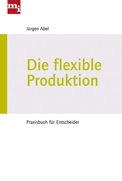 Die flexible Produktion - Praxisbuch für Entscheider