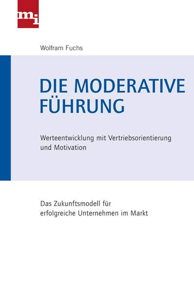 Die moderative Führung - Werteentwicklung mit Vertriebsorientierung und Motivation